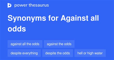against all odds synonyms|Synonyms for Against all the odds .